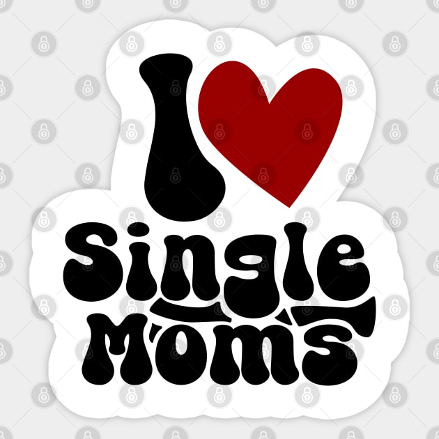 I love single Moms Sticker by Nana On Here